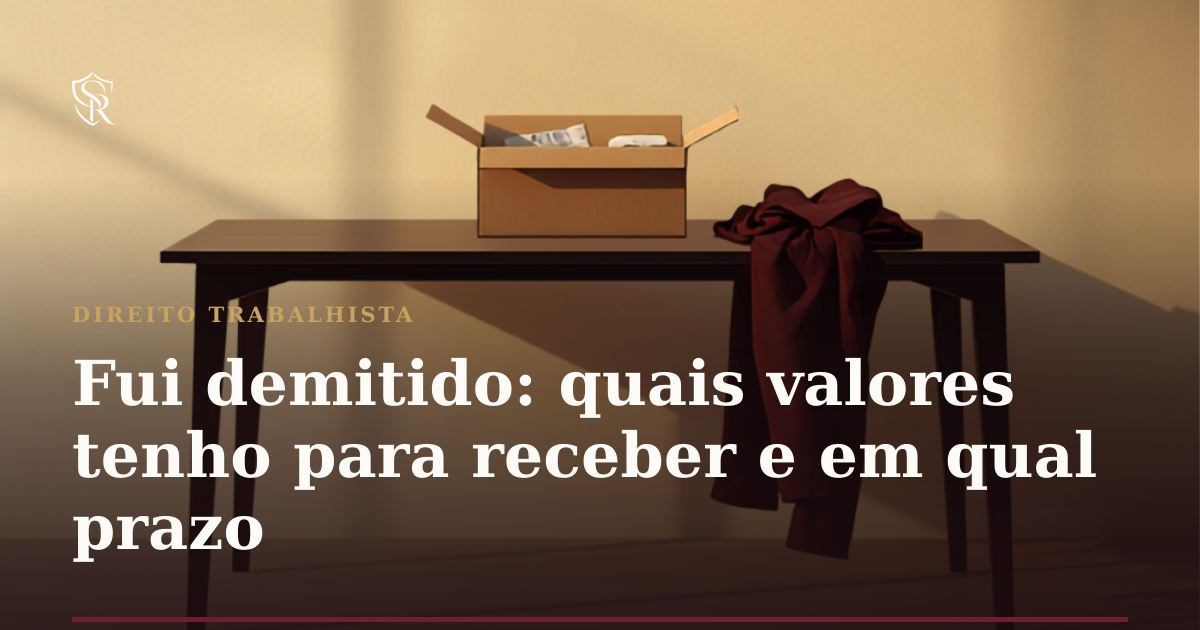 Fui demitido: quais valores tenho para receber e em qual prazo