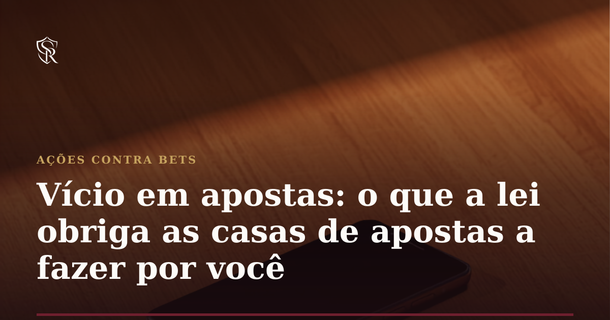 Vício em apostas: o que a lei obriga as casas de apostas a fazer por você